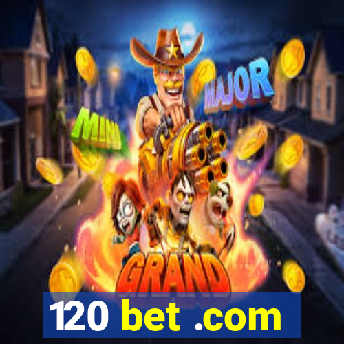 120 bet .com